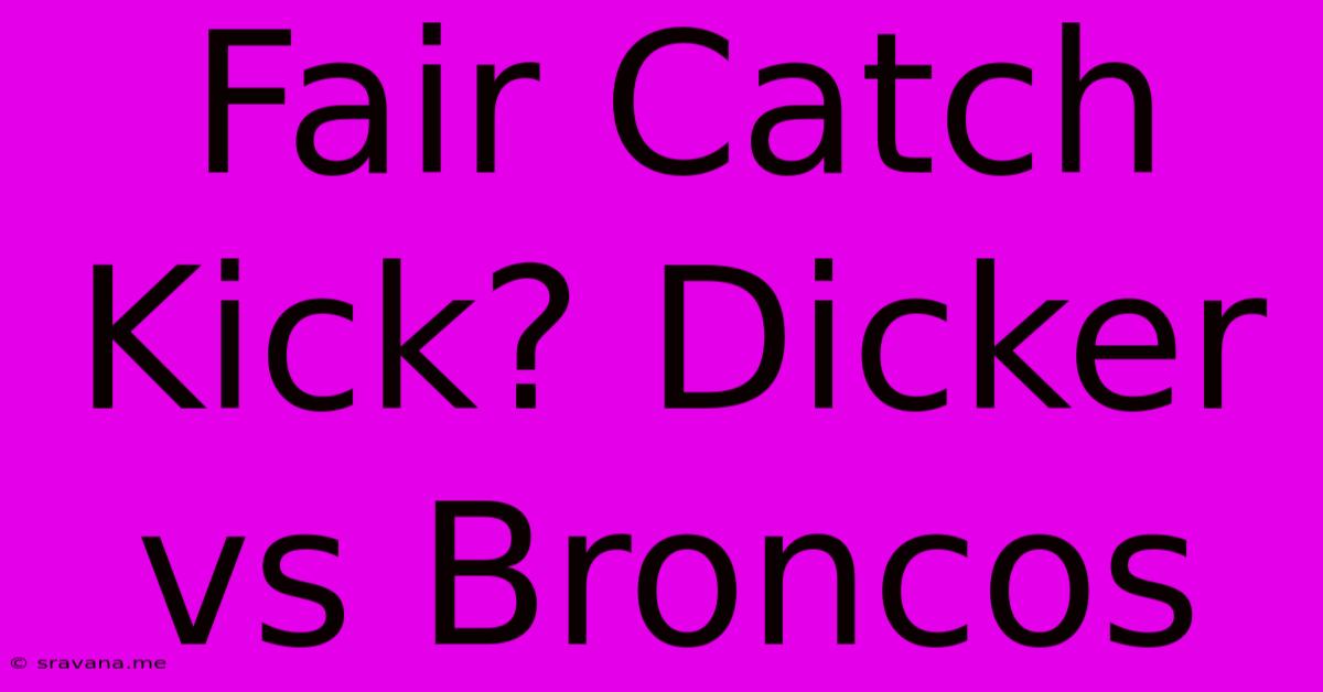 Fair Catch Kick? Dicker Vs Broncos