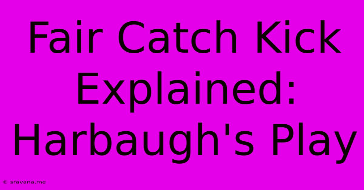 Fair Catch Kick Explained: Harbaugh's Play