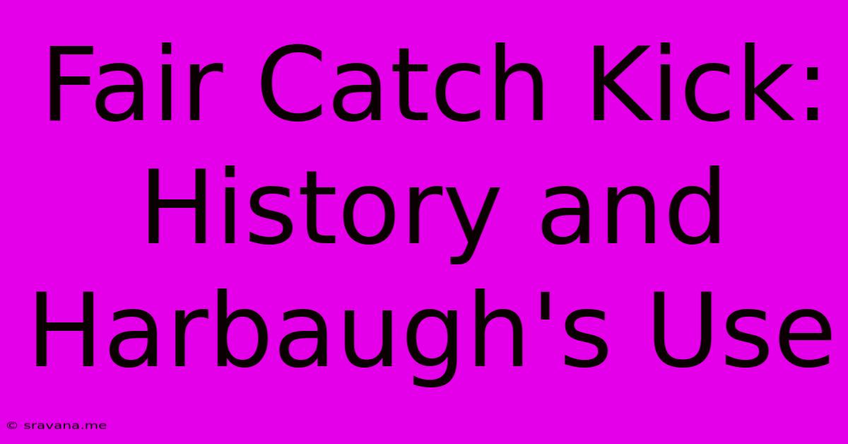 Fair Catch Kick: History And Harbaugh's Use