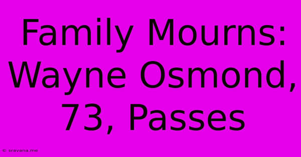 Family Mourns: Wayne Osmond, 73, Passes