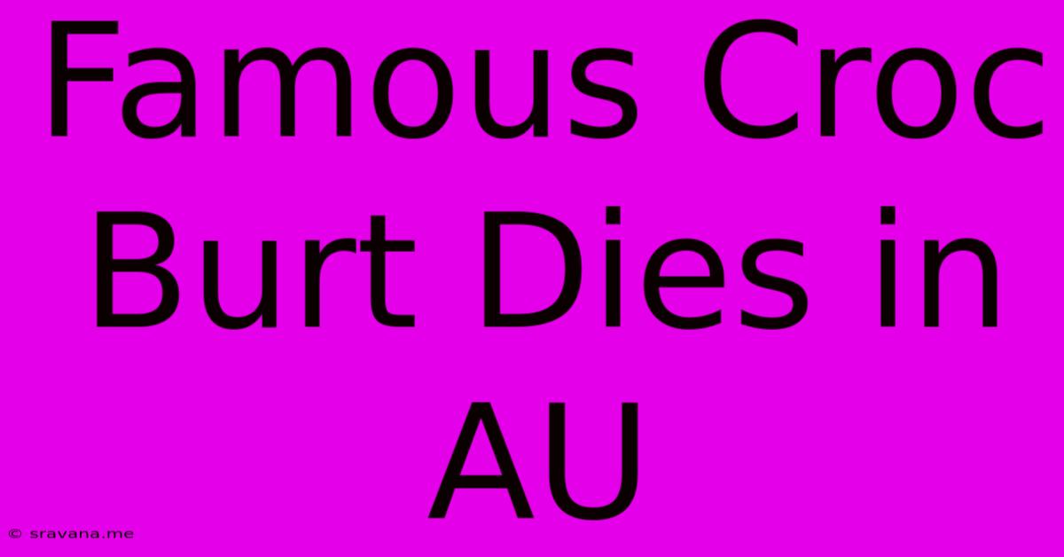 Famous Croc Burt Dies In AU