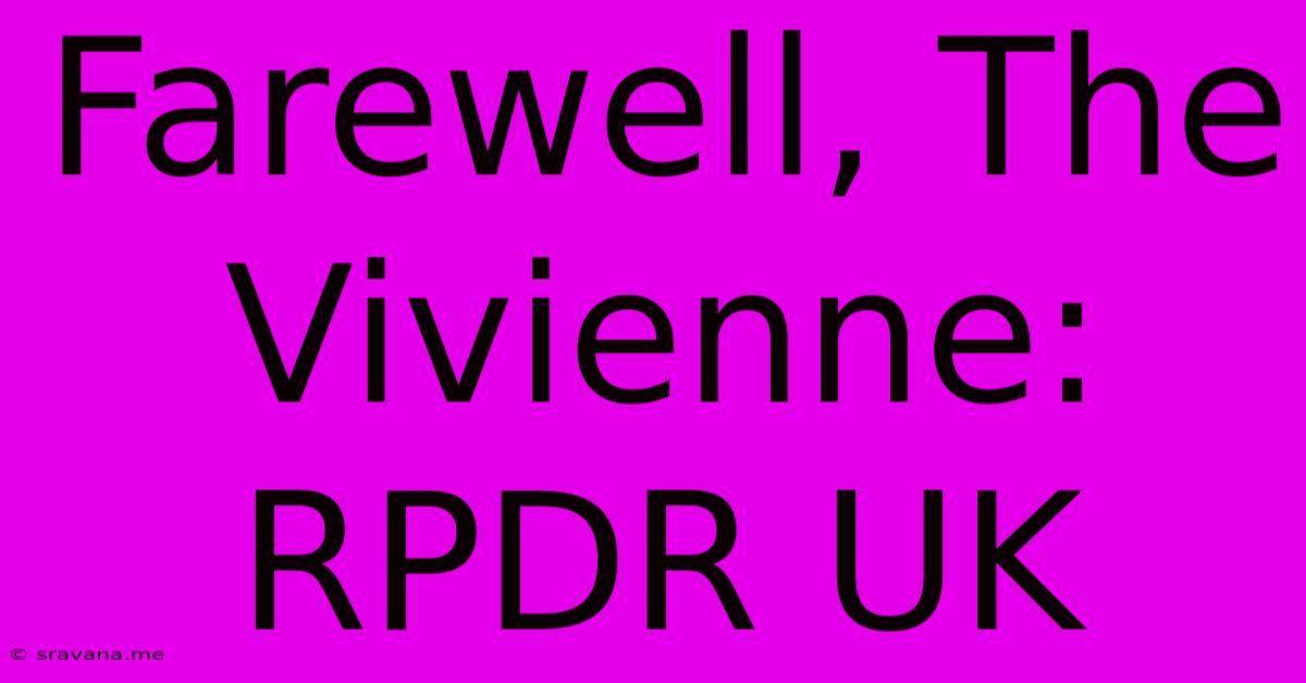 Farewell, The Vivienne: RPDR UK