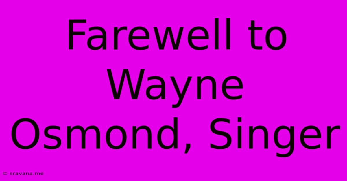 Farewell To Wayne Osmond, Singer