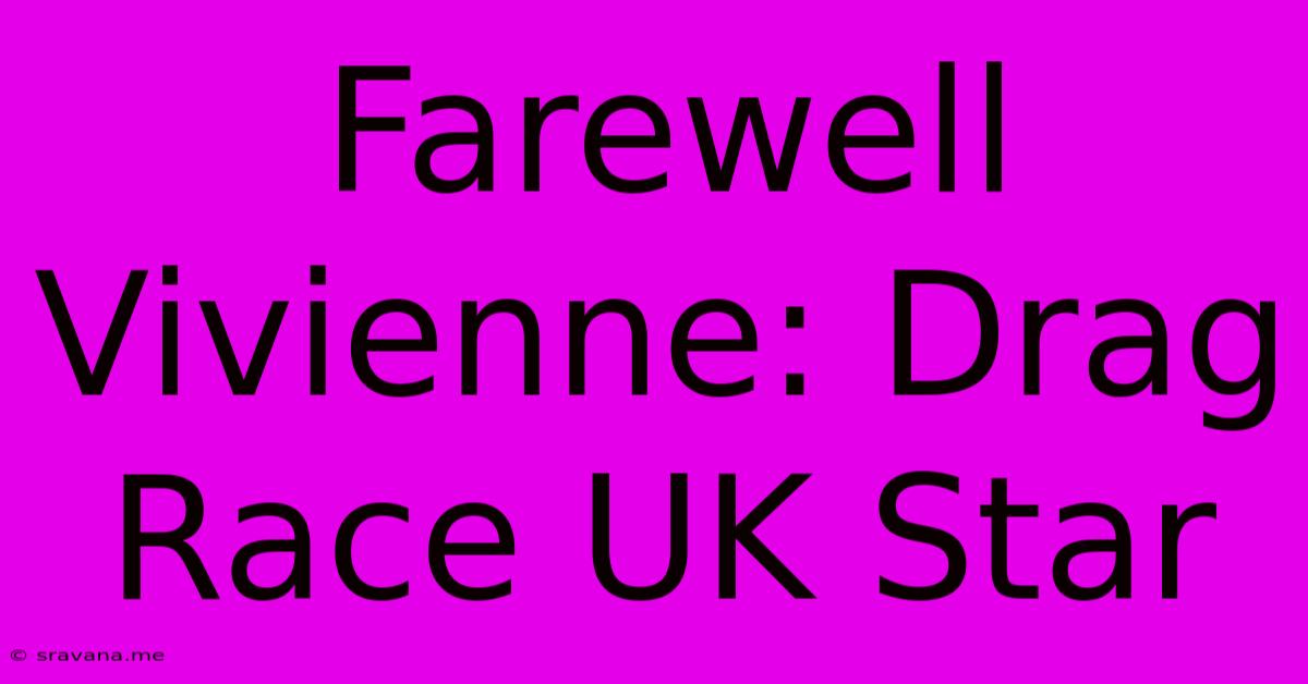 Farewell Vivienne: Drag Race UK Star