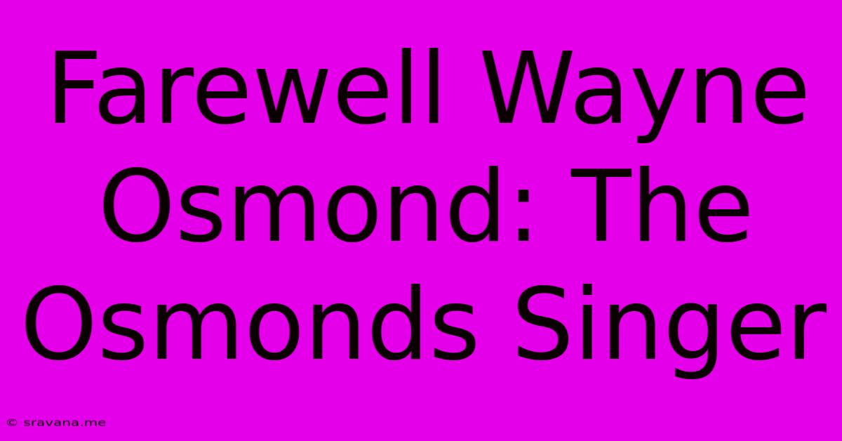 Farewell Wayne Osmond: The Osmonds Singer