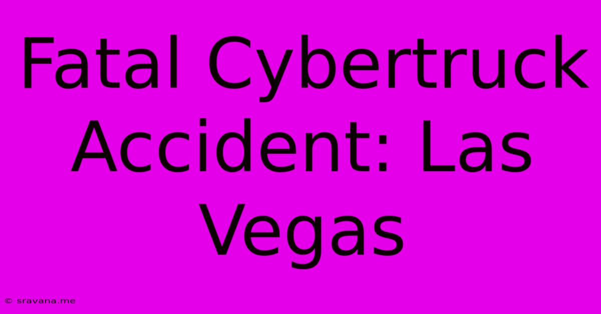 Fatal Cybertruck Accident: Las Vegas