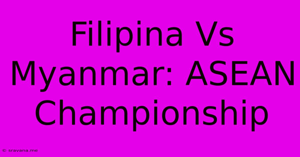 Filipina Vs Myanmar: ASEAN Championship