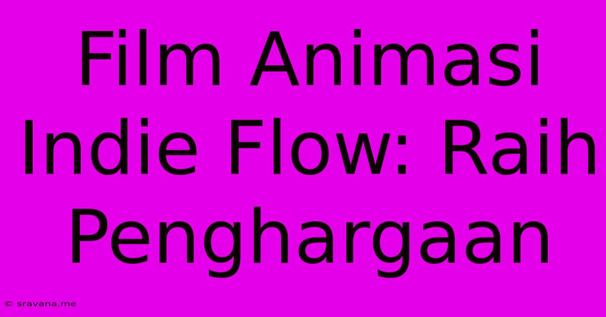 Film Animasi Indie Flow: Raih Penghargaan