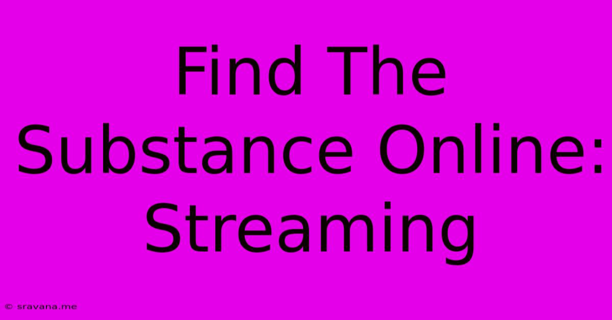 Find The Substance Online: Streaming