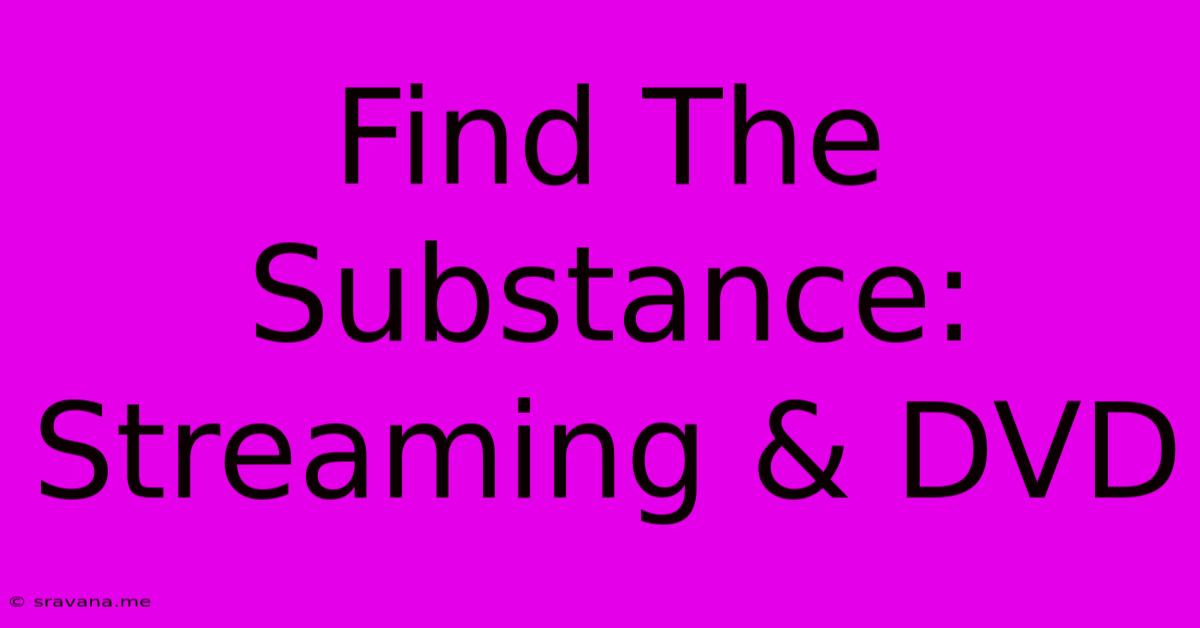 Find The Substance: Streaming & DVD