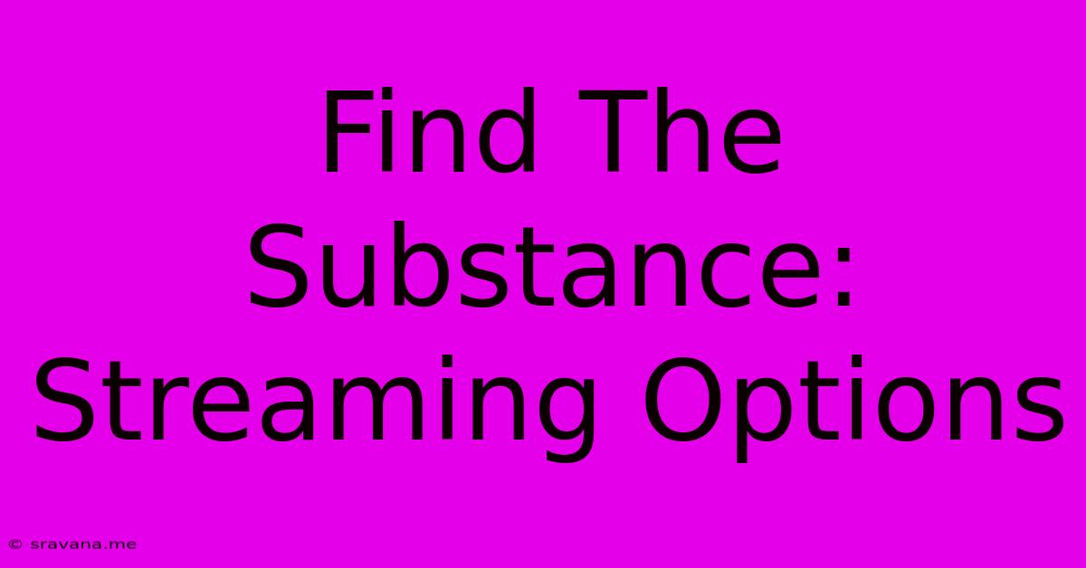 Find The Substance: Streaming Options