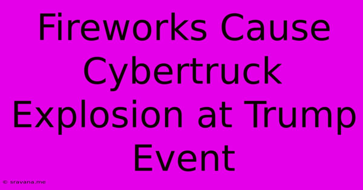 Fireworks Cause Cybertruck Explosion At Trump Event