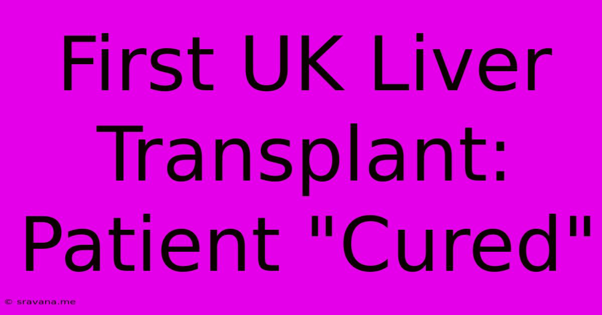 First UK Liver Transplant: Patient 