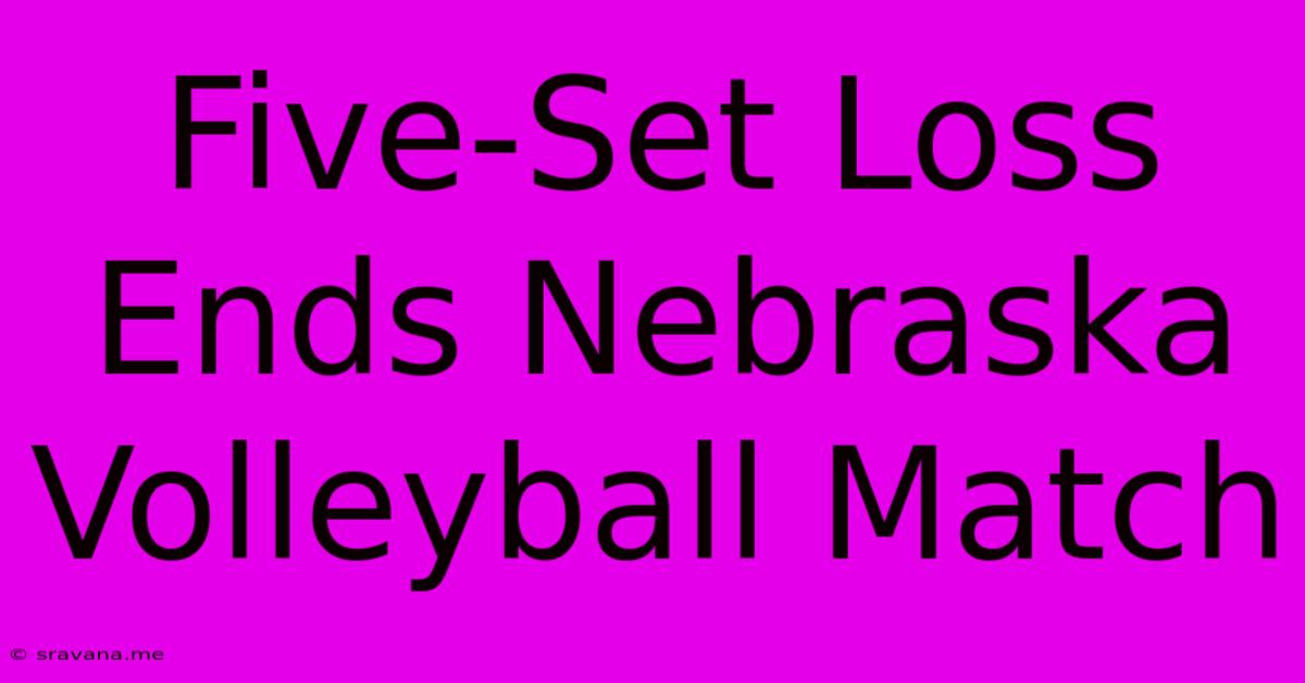 Five-Set Loss Ends Nebraska Volleyball Match