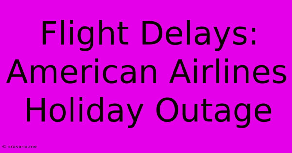 Flight Delays: American Airlines Holiday Outage