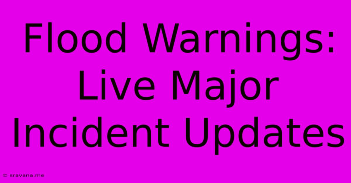 Flood Warnings: Live Major Incident Updates