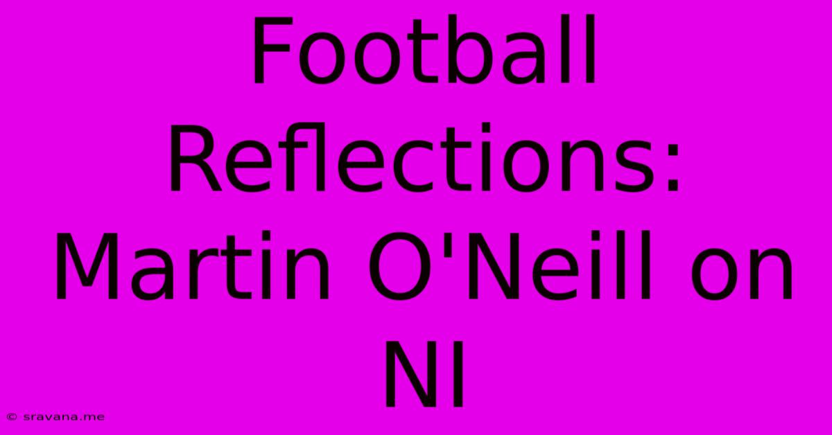 Football Reflections: Martin O'Neill On NI