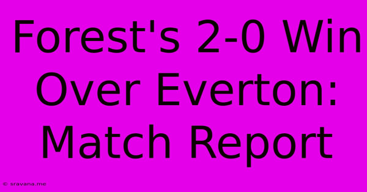 Forest's 2-0 Win Over Everton: Match Report