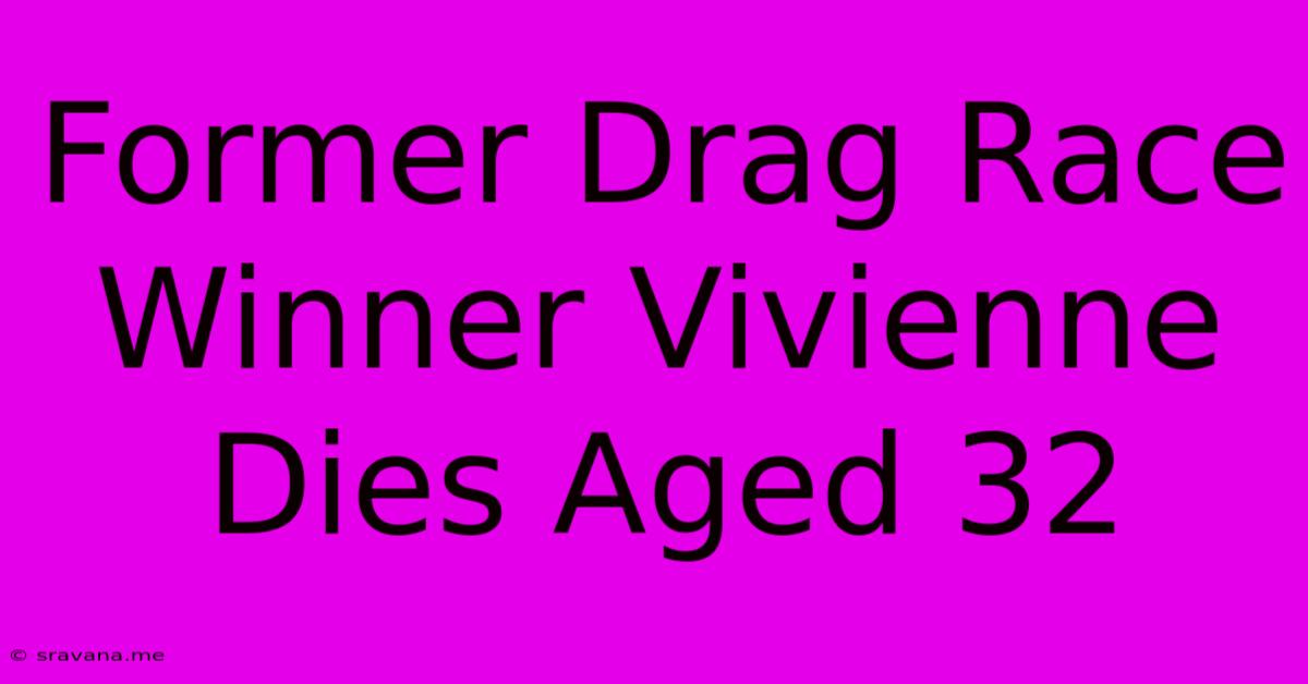 Former Drag Race Winner Vivienne Dies Aged 32