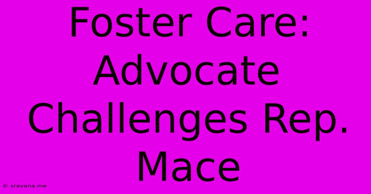 Foster Care: Advocate Challenges Rep. Mace