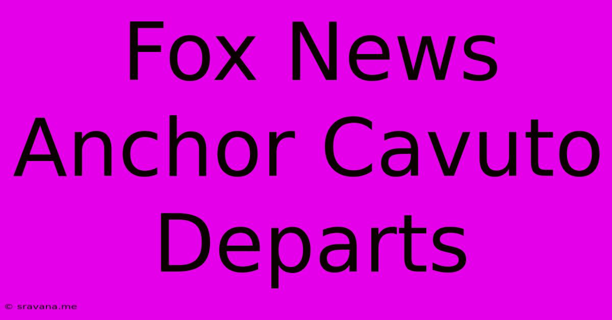 Fox News Anchor Cavuto Departs