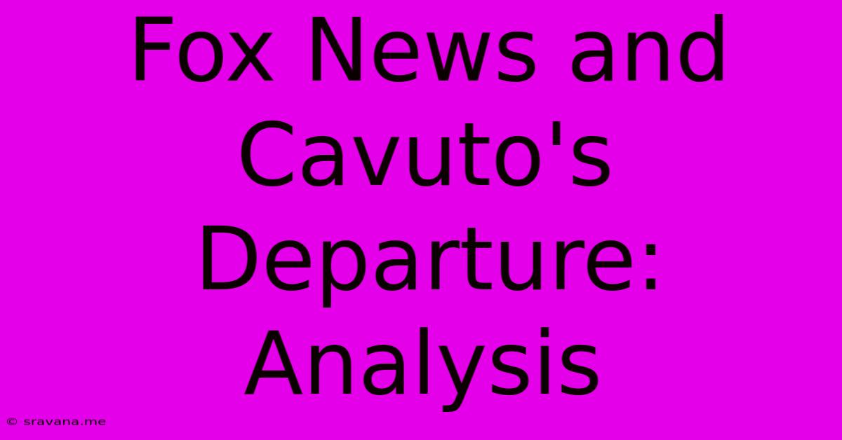 Fox News And Cavuto's Departure: Analysis