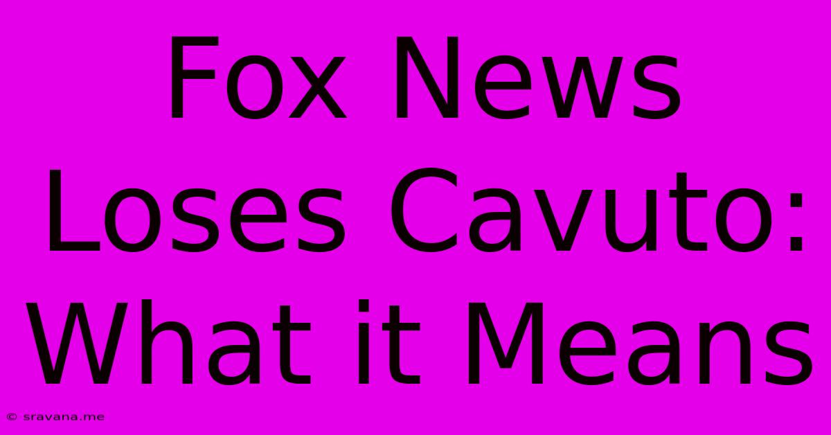 Fox News Loses Cavuto: What It Means