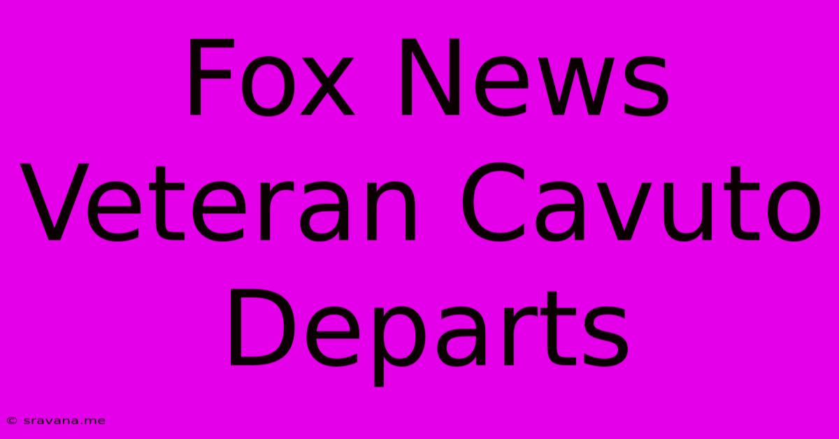 Fox News Veteran Cavuto Departs