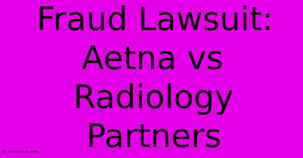 Fraud Lawsuit: Aetna Vs Radiology Partners