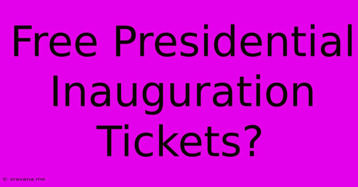 Free Presidential Inauguration Tickets?