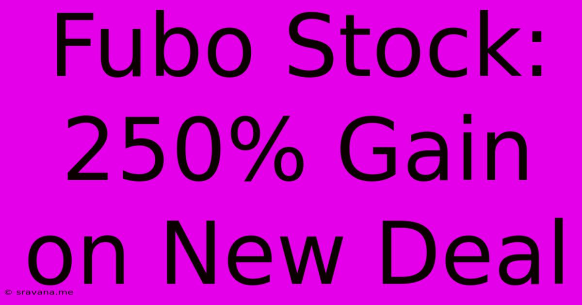 Fubo Stock: 250% Gain On New Deal