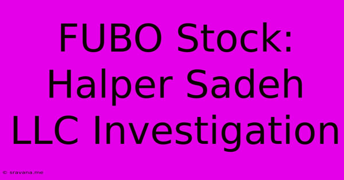 FUBO Stock: Halper Sadeh LLC Investigation