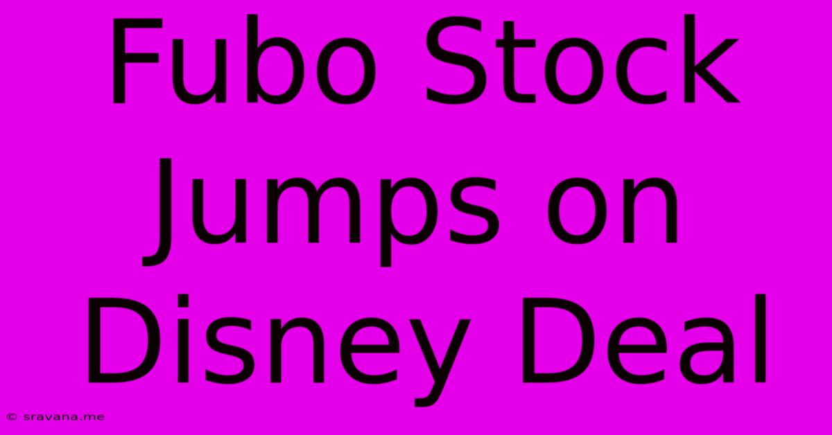 Fubo Stock Jumps On Disney Deal