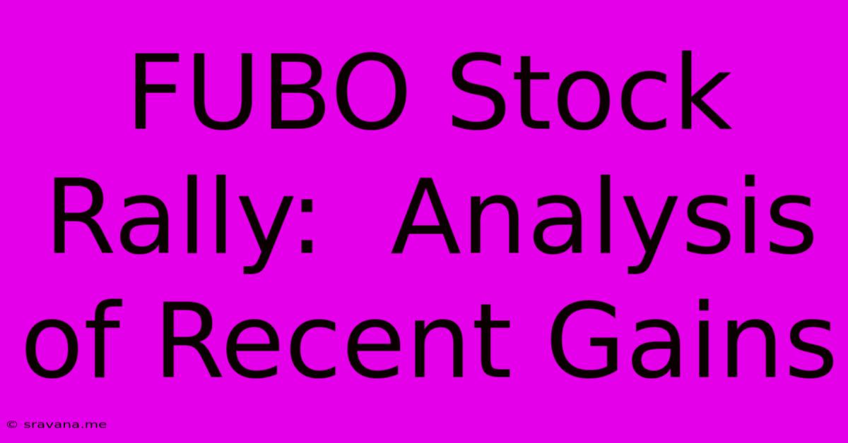 FUBO Stock Rally:  Analysis Of Recent Gains