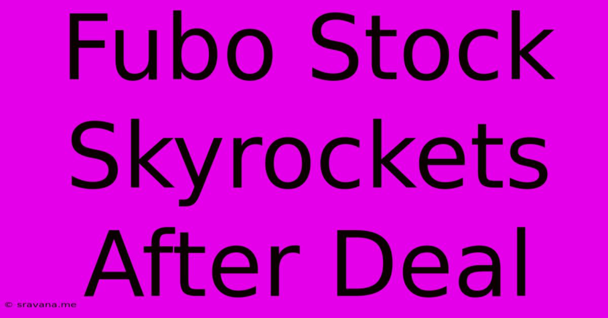 Fubo Stock Skyrockets After Deal