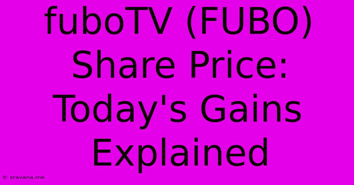 FuboTV (FUBO) Share Price: Today's Gains Explained