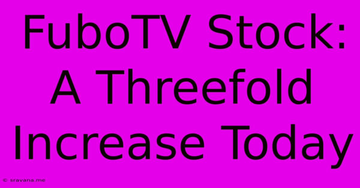 FuboTV Stock: A Threefold Increase Today