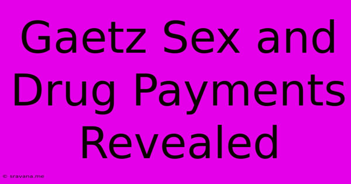 Gaetz Sex And Drug Payments Revealed