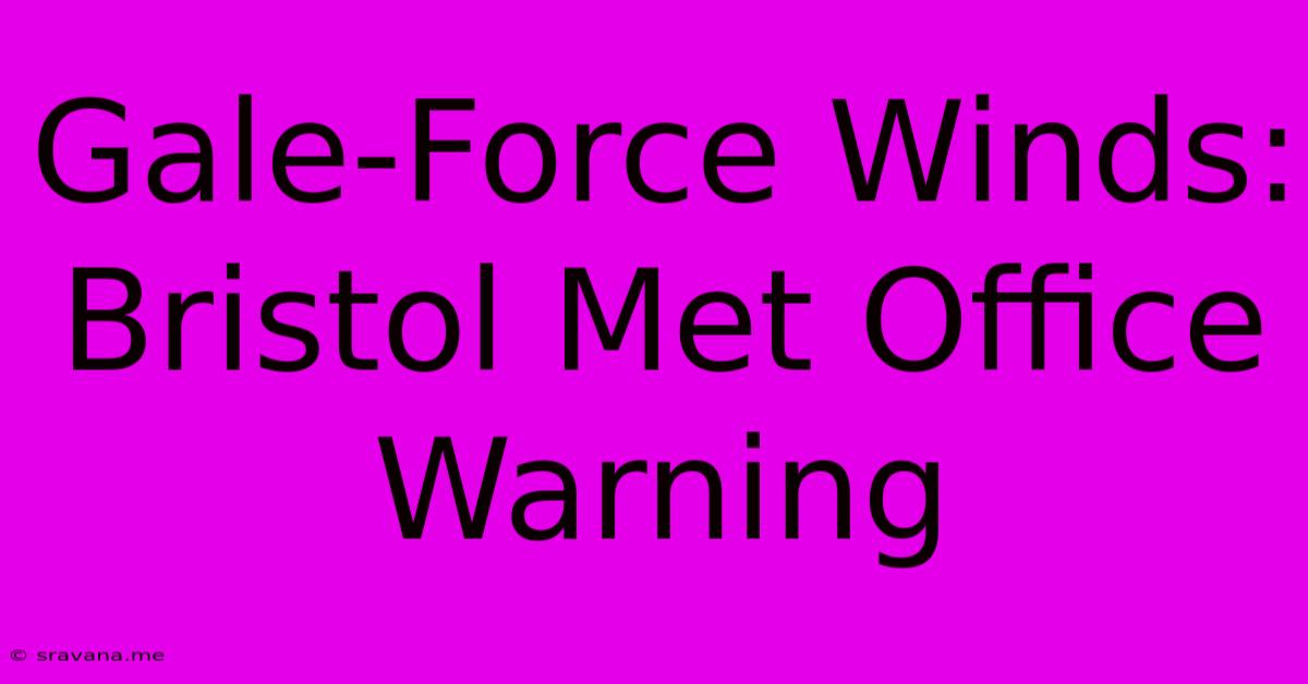 Gale-Force Winds: Bristol Met Office Warning