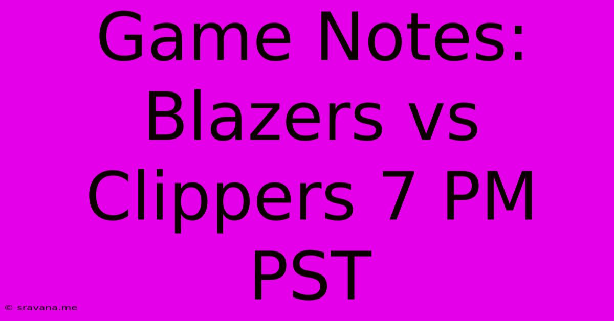 Game Notes: Blazers Vs Clippers 7 PM PST