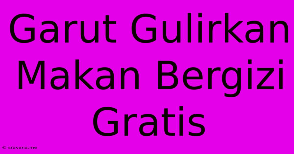 Garut Gulirkan Makan Bergizi Gratis