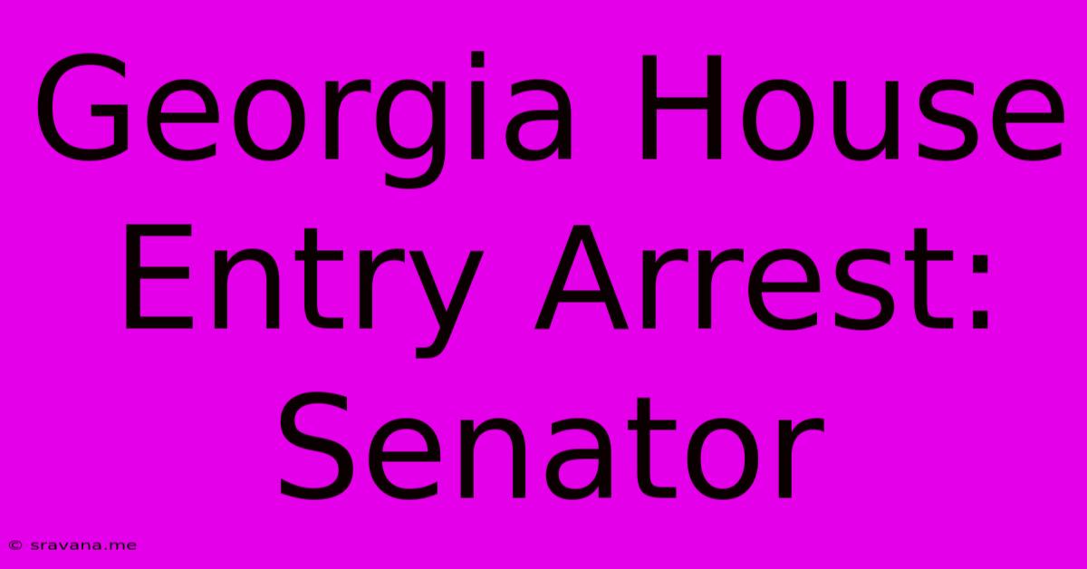 Georgia House Entry Arrest: Senator