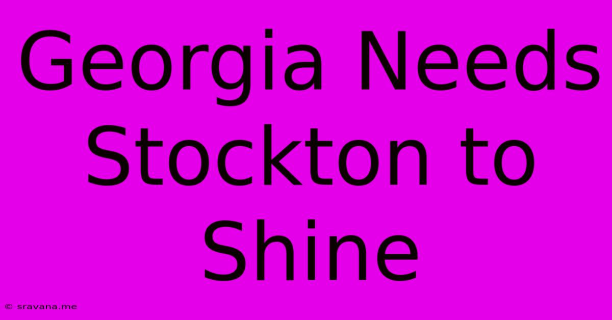 Georgia Needs Stockton To Shine