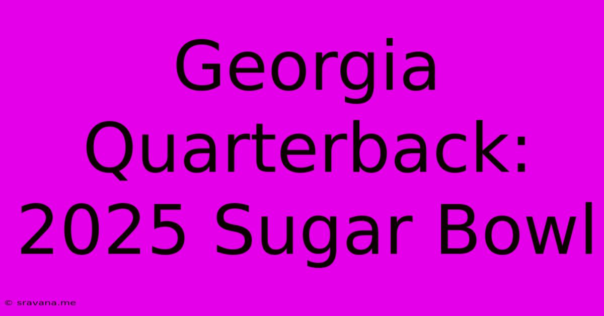 Georgia Quarterback: 2025 Sugar Bowl