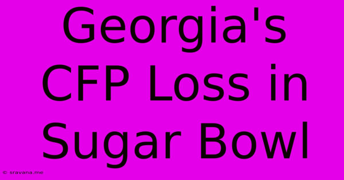 Georgia's CFP Loss In Sugar Bowl