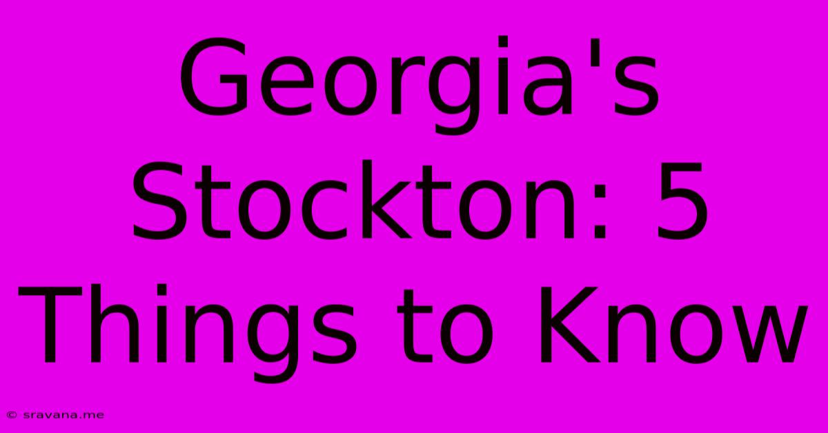 Georgia's Stockton: 5 Things To Know