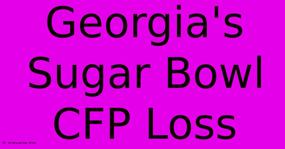 Georgia's Sugar Bowl CFP Loss