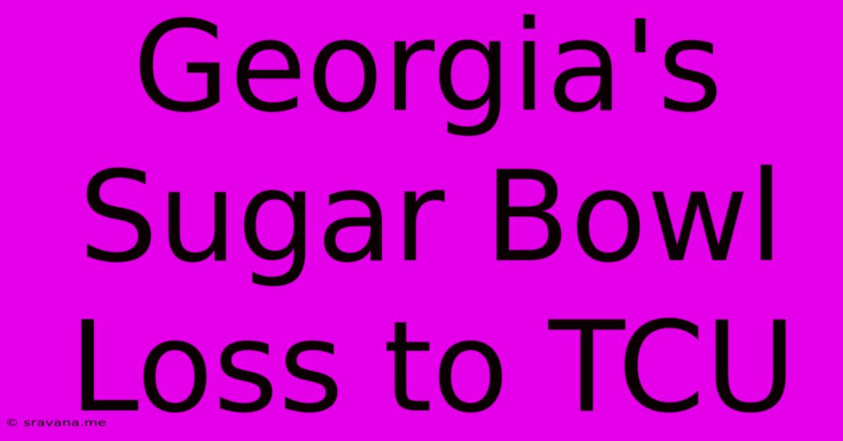 Georgia's Sugar Bowl Loss To TCU