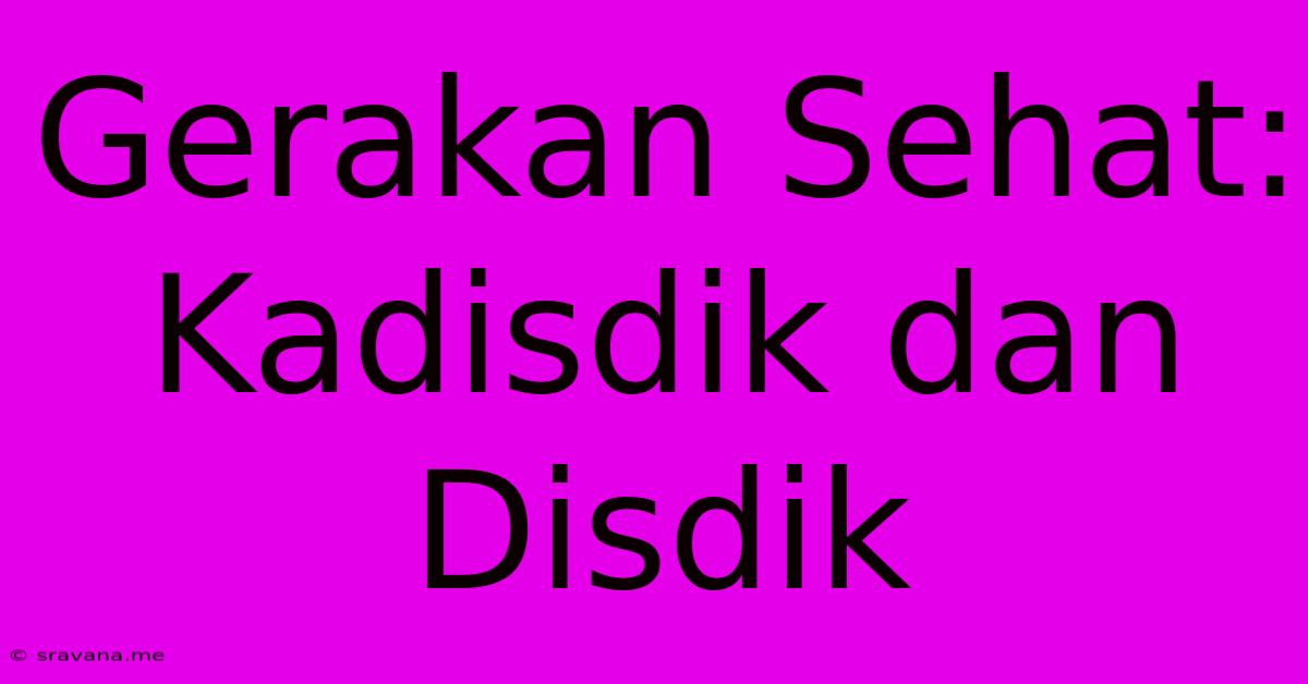 Gerakan Sehat: Kadisdik Dan Disdik