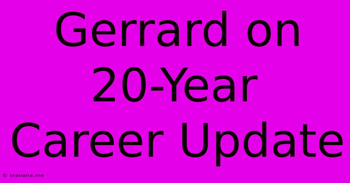 Gerrard On 20-Year Career Update